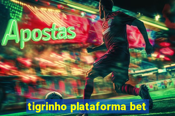 tigrinho plataforma bet